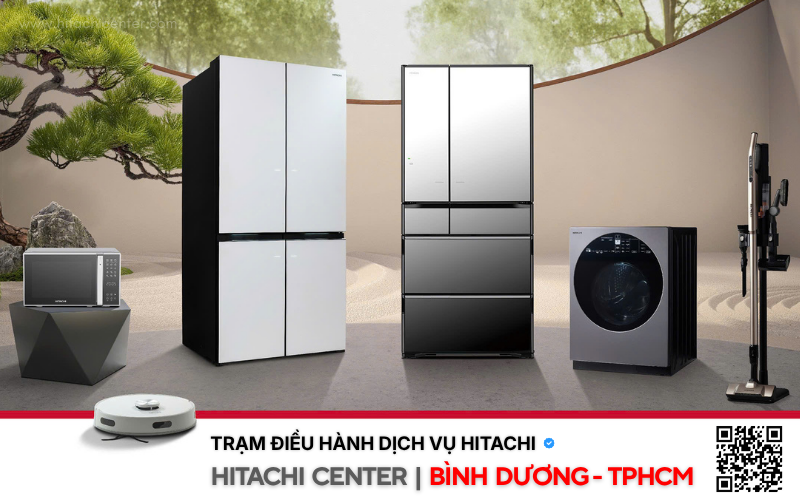 Trung tâm bảo hành tủ lạnh Hitachi tại Thủ Dầu Một, Do Hitachi Center VN đảm nhận dịch vụ